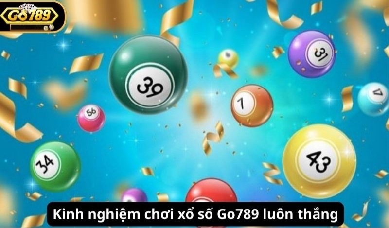 Bật mí kinh nghiệm chơi Xổ số Go789 thắng lớn